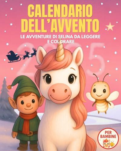 Calendario Avvento 2025 Bambina: Le Avventure di Selina da Leggere e Colorare. Una Storia al Giorno per la tua Bambina in Attesa del Natale (3-6 anni)