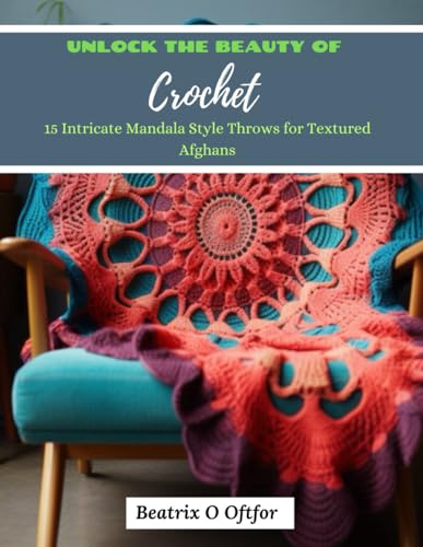 Unlock the Beauty of Crochet: 15 Intricate Mandala Style Throws for Textured Afghans