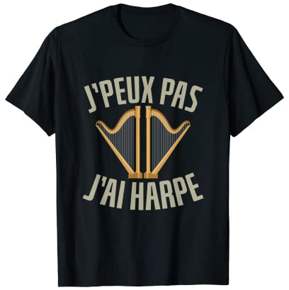 Je peux pas j'ai Harpe Cadeau Humour Harpiste T-Shirt