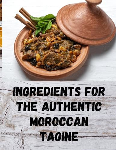 Ingredients for the authentic Moroccan tagine: Delicious recipes for Moroccan one-pot meals