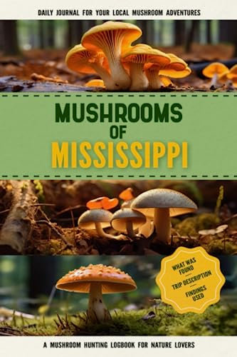 Mushrooms of Mississippi: Mushroom Gathering Log Book for Local Backyard Foragers | Gather Wild and Delicious Mushrooms & Document Your Own Mushroom Recipes