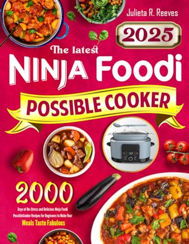The latest Ninja Foodi PossibleCooker Cookbook 2025: 2000 Days of No-Stress and Delicious Ninja Foodi PossibleCooker Recipes for Beginners to Make Your Meals Taste Fabulous