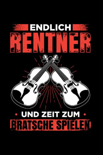 Endlich Rentner Und Zeit Zum Bratsche Spielen: Bratsche Spielen, Viola Musik, Bratschist Orchester, Violist, Bratsche Musikinstrument, Notizbuch Liniert A5 Format Mit 120 Seiten.