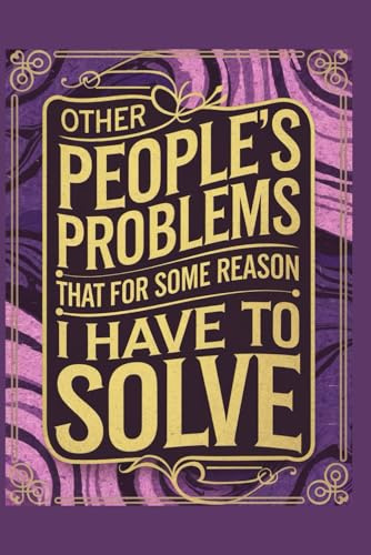 other people's problems that for some reason i have to solve: A Notebook for Tracking the Chaos You Didn’t Sign Up For