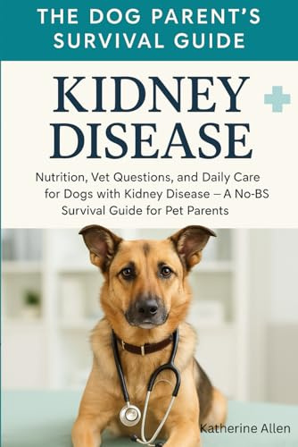 The Dog Parents Survival Guide to Kidney Disease: Nutrition, Vet Questions, and Daily Care for Dogs with Kidney Disease - A No-BS Survival Guide for Pet Parents (Lazy Dog Mom's Guidebooks)
