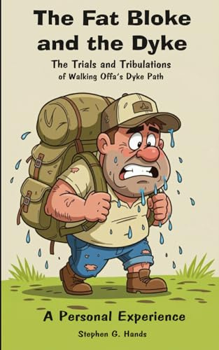 The Fat Bloke and the Dyke: The Trials and Tribulations of Walking Offa's Dyke Path: A Personal Experience: The Humorous Account of an Overweight, ... 236 pages | 5 x 8 inches | A Gift for Walkers