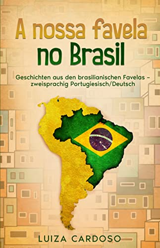A nossa favela no Brasil: Geschichten aus den brasilianischen Favelas – zweisprachig Portugiesisch/Deutsch (Portugiesisch Lernen leicht gemacht: Einfache ... Brasilien und der Welt) (Portuguese Edition)