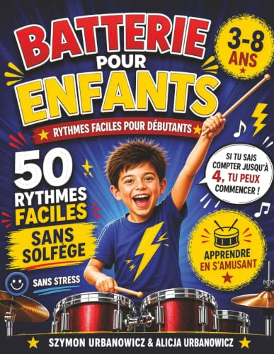 Batterie pour Enfants - Rythmes Faciles pour Débutants 3-8 Ans: Niveau 1 - Méthode visuelle sans solfège et sans lire la musique, coordination mains et pieds, exercices progressifs pour débutants