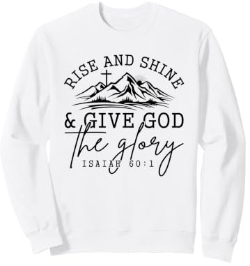 Levántate y Brilla Dale a Dios la Gloria Isaías 60:1 Sudadera