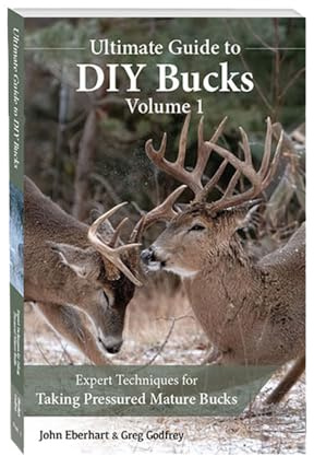 Ultimate Guide to DIY Bucks - Paperback Vol 1 - The How-To Guide Into the Art of DIY Hunting [Paperback] John Eberhart and Greg Godfrey [Paperback] John Eberhart and Greg Godfrey