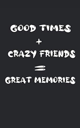 Good Times + Crazy Friends = Great Memories: gift idea to a best friend and soul mate in friendship day or any other occasion to show love and appreciation ∣ cute journal with a mate cover