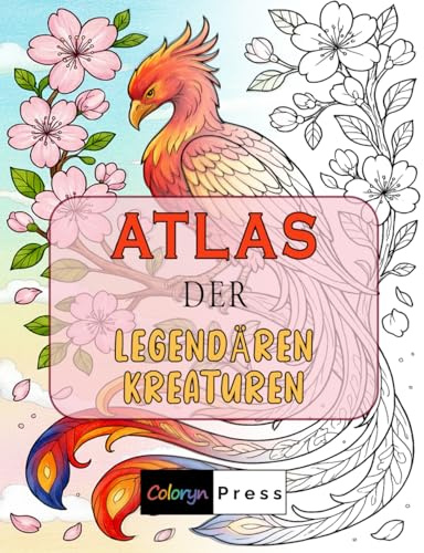 Atlas der Legendären Kreaturen: Malbuch für Erwachsene – 50 mythische Tiere aus aller Welt mit begleitender Beschreibung