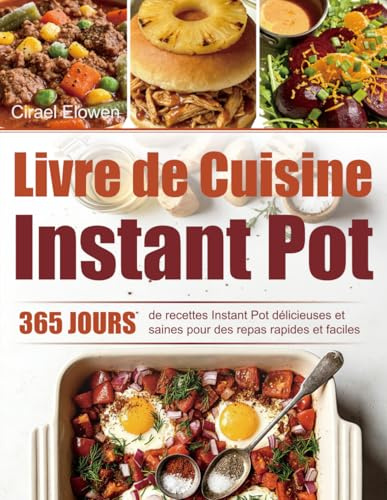 Livre de Cuisine Instant Pot: 365 jours de recettes Instant Pot délicieuses et saines pour des repas rapides et faciles