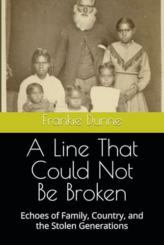 A Line That Could Not Be Broken: Echoes of Family, Country, and the Stolen Generations
