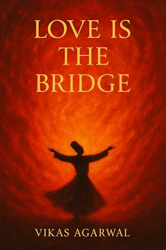 Love Is the Bridge: Tales of Love, Longing & Surrender (The Breath of Love Book 2)