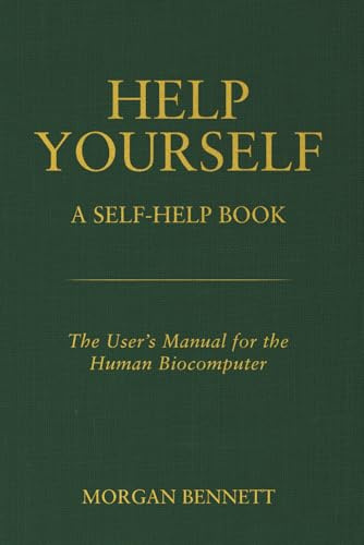 Help Yourself: A Self-Help Book — The User’s Manual for the Human Biocomputer
