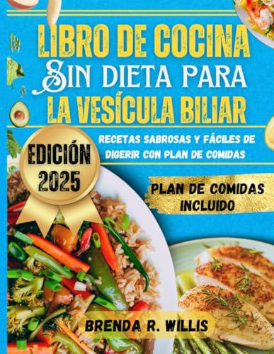 Libro de cocina Sin dieta para la vesícula biliar: Recetas sabrosas y fáciles de digerir con plan de comidas