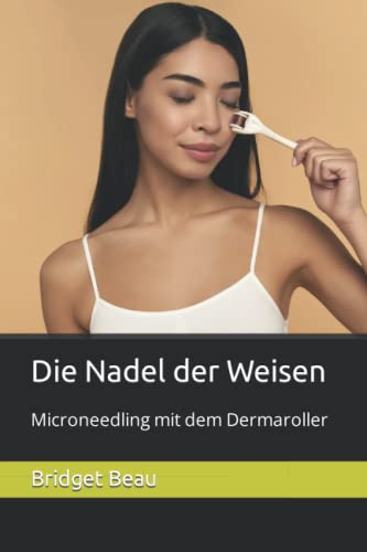 Die Nadel der Weisen: Microneedling mit dem Dermaroller