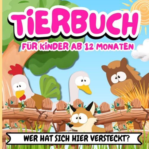 Tierbuch für Kinder ab 12 Monaten: Wer Hat Sich Hier Versteckt? Meine ersten Tiere Wörter Sprechen Lernen für Kleinkinder