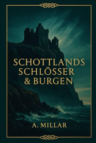 Schottische Schlösser und Burgen: Überlieferungen und Legenden