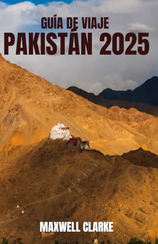 GUÍA DE VIAJE PAKISTÁN 2025: Experimente la belleza, la historia y la aventura de Pakistán: Desvelamos la guía definitiva para explorar sus tesoros y tradiciones en 2025
