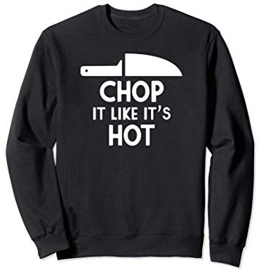 Hachez-le comme si c'était chaud Couteau de chef de cuisine Sweatshirt