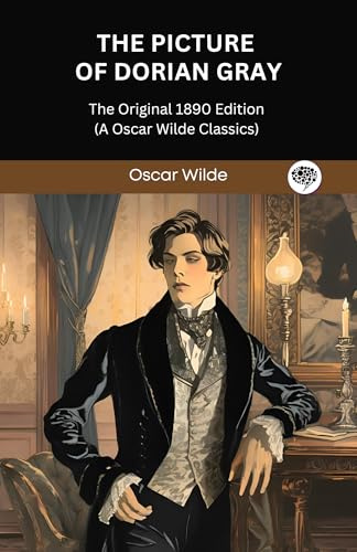 The Picture of Dorian Gray: The Original 1890 Edition (A Oscar Wilde Classics)