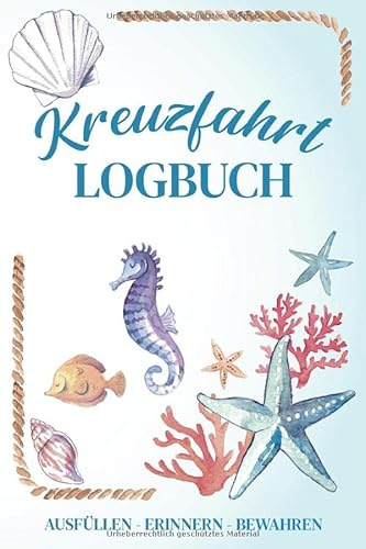 Kreuzfahrt Logbuch - ausfüllen, erinnern, bewahren -: Ein Reisetagebuch zum selbst ausfüllen - Tagebuch für Erwachsene | Seereise Logbuch und Tagebuch - Reise Zubehör I A5 I 120 Seiten I Softcover
