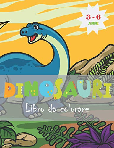 Dinosauri Libro da Colorare: Bellissimi Dinosauri da colorare per bambini 3 - 6 anni