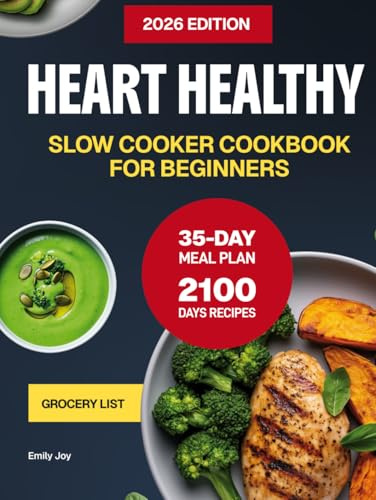 Heart Healthy Slow Cooker Cookbook for Beginners: 2100 Days of Easy, Delicious & Low-Sodium Recipes to Manage Cholesterol & Blood Pressure. With a ... Diet Made Simple: Easy & Delicious Recipes)