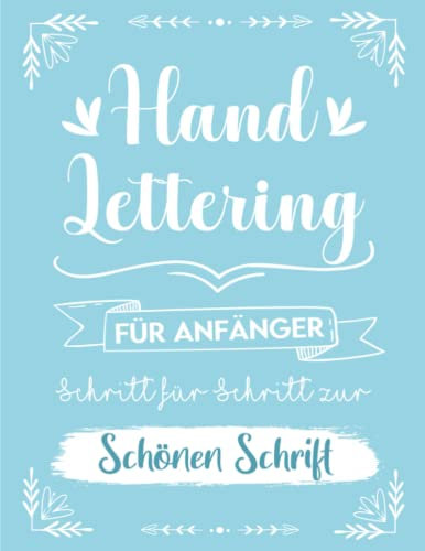 Handlettering Übungsheft für Anfänger: Das ideale Handlettering und Kalligraphie Übungsheft für Anfänger I Mit Vorlagen und Tipps zum Üben I Schritt für Schritt zur Schönschrift