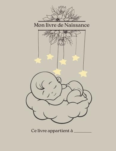 Mon livre de naissance: Carnet à compléter pour garder les précieux souvenirs de bébé