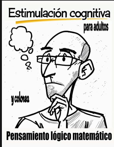 Estimulación cognitiva para adultos y colorea: Pensamiento lógico matemático: sudokus, laberintos, aritmética (sumas, restas, multiplicaciones y ... y matemáticas. Nivel intermedio. Volumen 1.