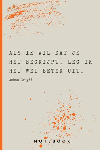 Johan Cruyff Citaat Notitieboek: Als ik wil dat je het begrijpt, leg ik het wel beter uit. (Inspirerende uitspraken Johan Cruyff)