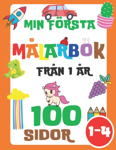 Min Första Målarbok för Småbarn: 100 vardagliga saker och djur för barn (flickor och pojkar) i åldrarna 1-3, 2-4 (dinosaurie, bil, enhörning, fordon, ... katter, leksaker, sjöjungfru och många fler)