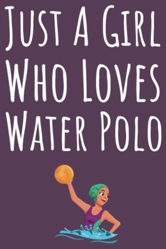 Just A Girl Who Loves Water Polo: Water Polo Gifts For Girls, Ruled Journal To Write In