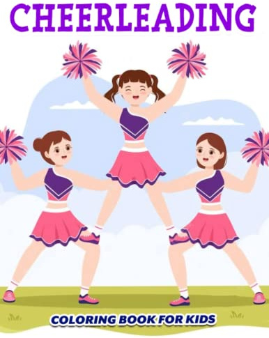 Cheerleading Coloring Book for Kids: Let's Cheer and Color a Fun Coloring Pages for Kids, Childs | With 25+ Illustrations Pages for Birthday | To Creativity | Anxiety Relief