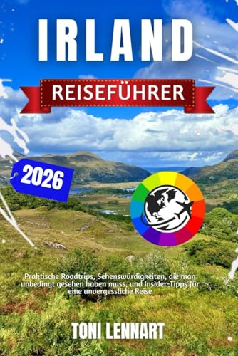 Irland Reiseführer 2026: Praktische Roadtrips, Sehenswürdigkeiten, die man unbedingt gesehen haben muss, und Insider-Tipps für eine unvergessliche Reise