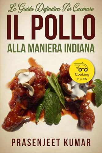 La Guida Definitiva per Cucinare il Pollo Alla Maniera Indiana (Come Cucinare in un Lampo Vol. 9)