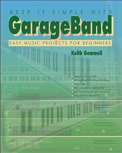 Keep It Simple with Garage Band: Easy Music Projects for Beginners by Keith Gemmell (2006-05-02)