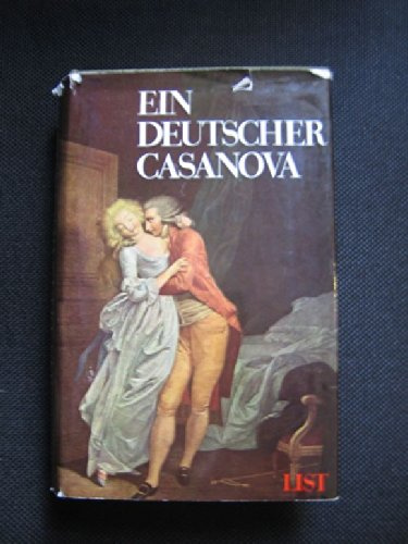 Ein deutscher Casanova : Aus d. Memoiren e. napoleon. Kapitäns. Bearb. [d. Memoiren von Johann Konrad Friederich: Vierzig Jahre aus dem Leben eines Toten].