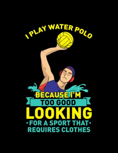 I Play Water Polo Watersports Water Polo Player Gift Idea: Diary NOTEBOOK - 110 page, 8.5x 11in