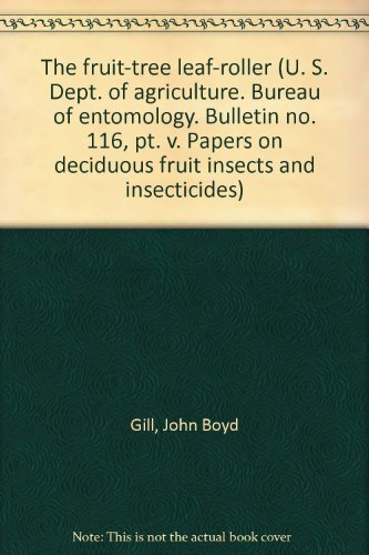 The fruit-tree leaf-roller (U. S. Dept. of agriculture. Bureau of entomology. Bulletin no. 116, pt. v. Papers on deciduous fruit insects and insecticides)