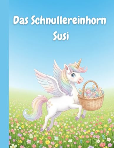 Das Schnullereinhorn Susi (Kleine Einhornwelt)