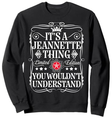 Le nom de Jeannette est un truc de Jeannette que tu ne comprendrais pas Sweatshirt