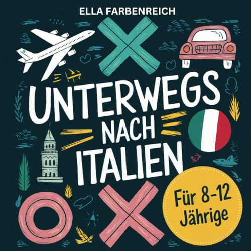 Das ultimative Beschäftigungs- und Reisebuch für Kinder von 8 bis 12 Jahren! Spiel, Spaß & Lernen für Reisen nach und in Italien! (Beschäftigungsbücher – maßgeschneidert für deinen Urlaub!)
