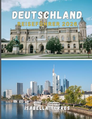 DEUTSCHLAND REISEFÜHRER 2026: Entdecken Sie historische Städte, malerische Landschaften und moderne Abenteuer