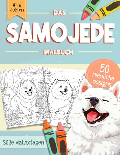 Samojede Malbuch: Süße Hundemotive zum Ausmalen und zur Entspannung – Ein Ausmalbuch mit 40 Schönen Malvorlagen für Erwachsene, Kinder und Alle Hundeliebhaber
