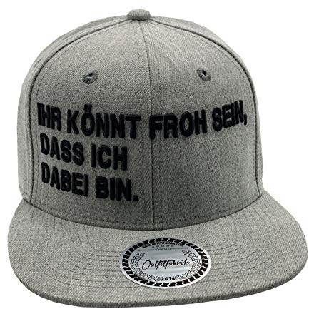 Outfitfabrik ♥ Snapback Cap Ihr könnt froh sein, dass ich dabei bin in grau mit 3D-Stick in schwarz (Lifestyle, Provokation, Statement, Party), für Männer und Frauen, verstellbar
