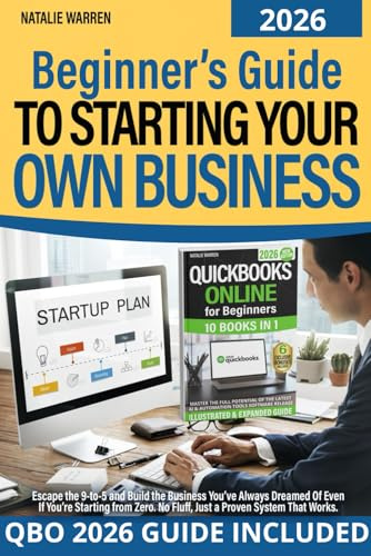 Beginner’s Guide to Starting Your Own Business: Escape the 9-to-5 and Build the Business You’ve Always Dreamed Of Even If You’re Starting from Zero. No Fluff, Just a Proven System That Works